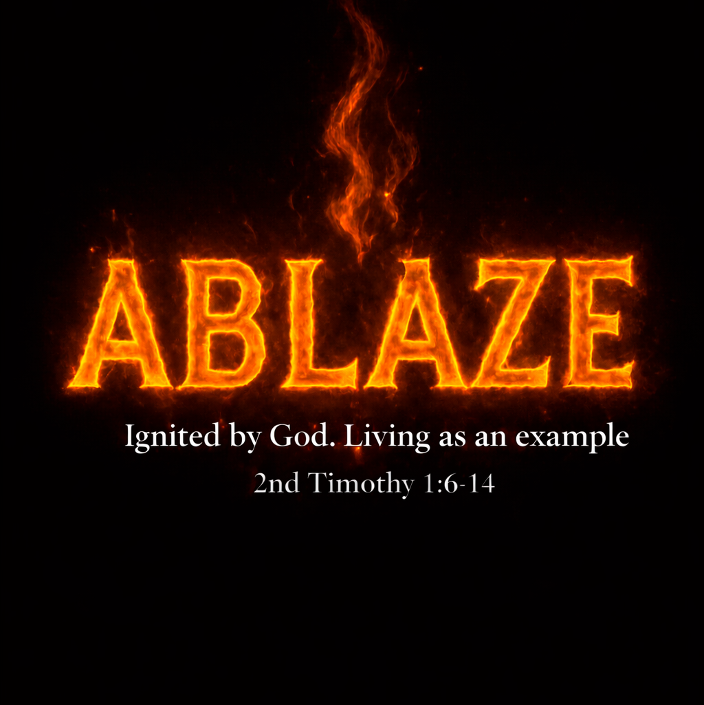 logo that says Ablaze: Ignited by God. Living as an example. 2nd Timothy 1:6-14